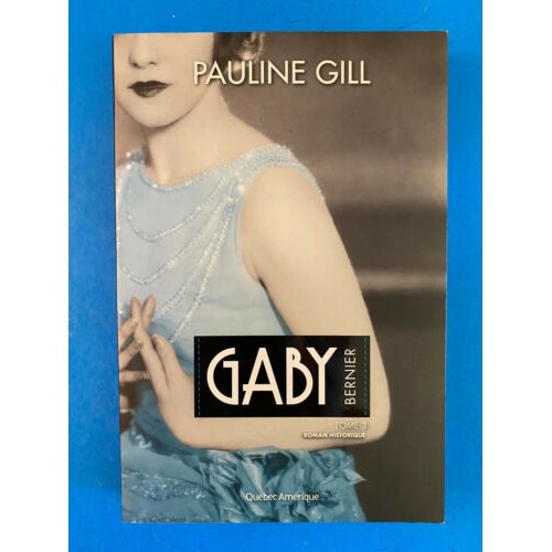 Gaby Bernier tome 3 1940-1976  Pauline Gill